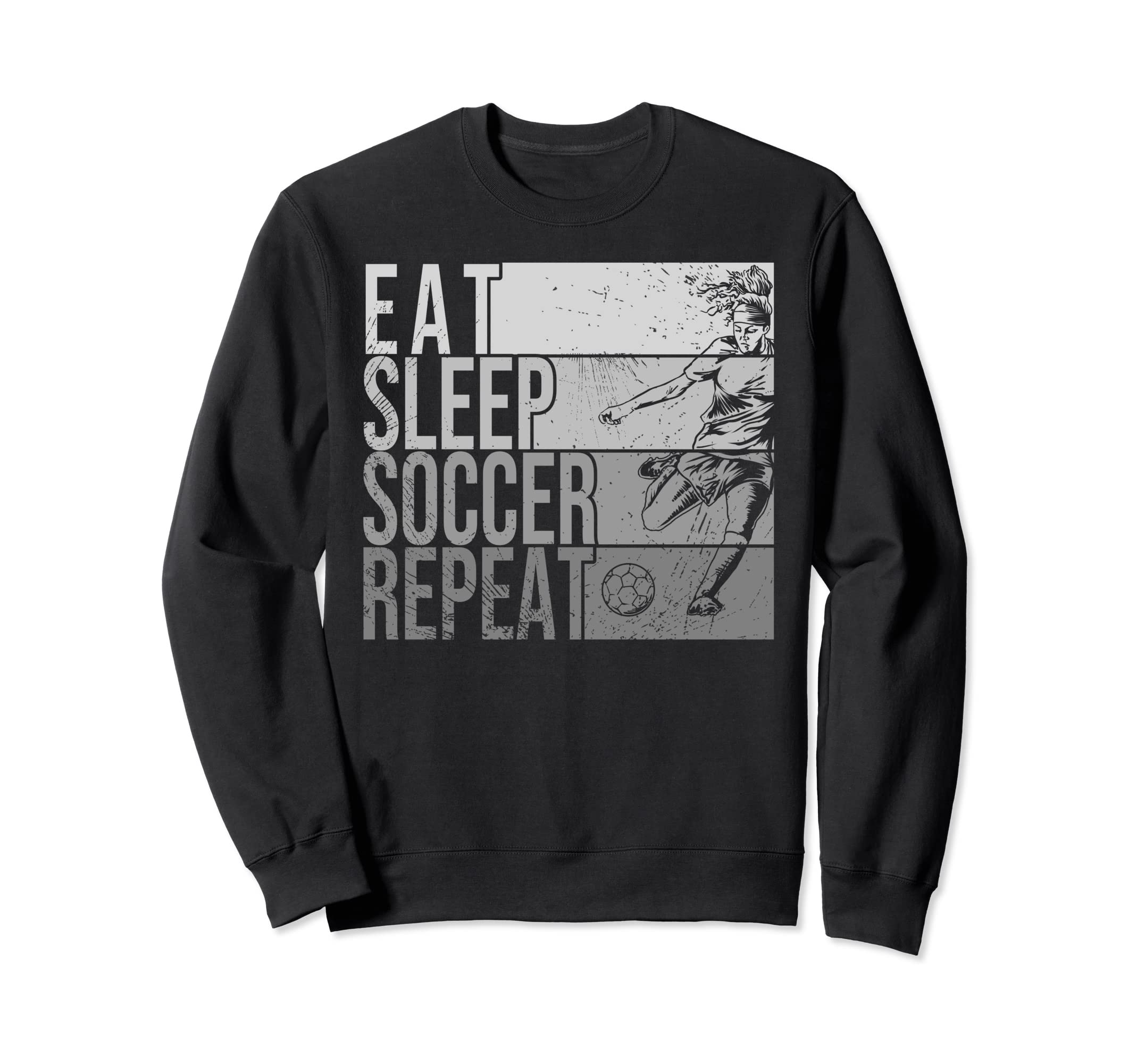 Eat Sleep Soccer Repeat Funny Sweatshirt - Fun Novelty Design Men Women - T-Shirt, Sweatshirt, Hoodie