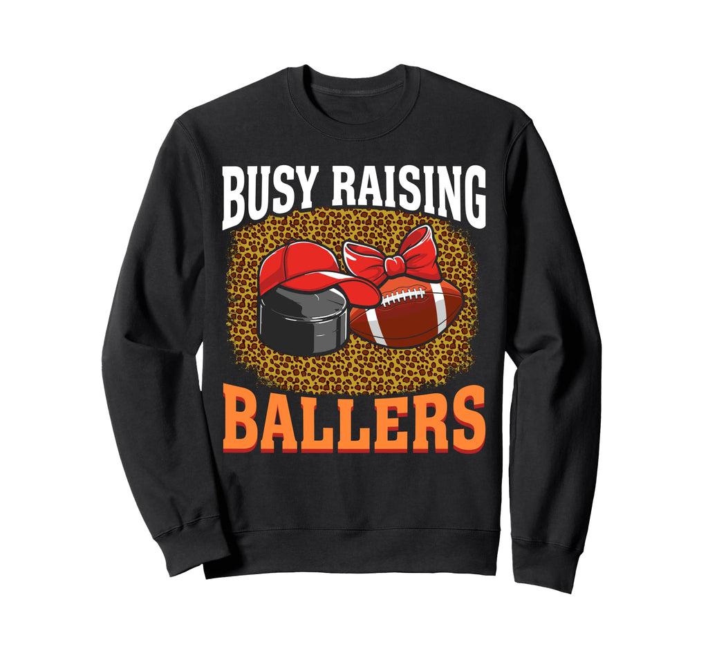Busy Raising Ballers Hockey Sweatshirt - Fun Novelty Design Men Women - T-Shirt, Sweatshirt, Hoodie