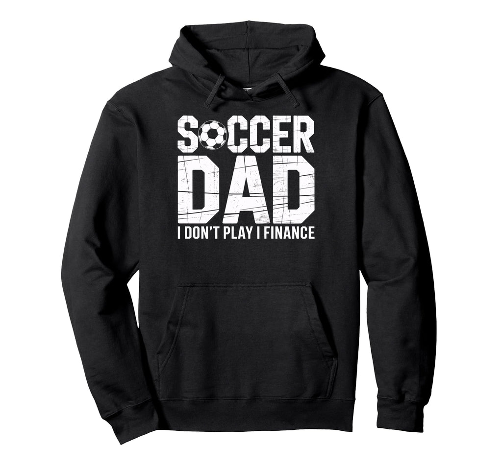 Proud Soccer Dad I Do Not Play I Hoodie - Streetwear Style Men Women - T-Shirt, Sweatshirt, Hoodie