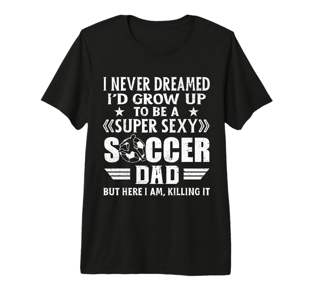 Funny I Never Dreamed Id Grow Up T-Shirt - Fun Novelty Design for Adults - T-Shirt, Sweatshirt, Hoodie