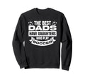 Best Dads Have Daughters Who Sweatshirt - Fun Novelty Design for Adults - T-Shirt, Sweatshirt, Hoodie