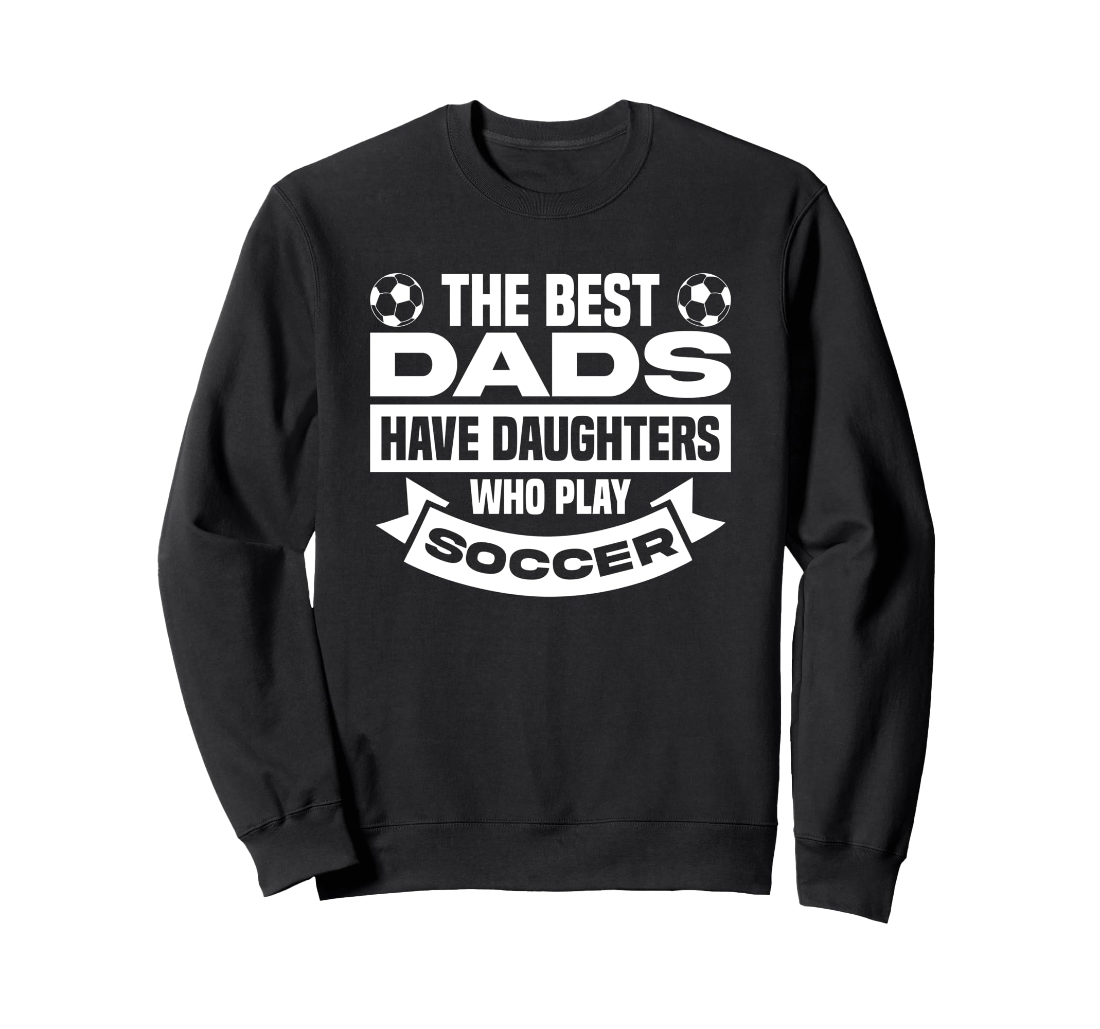 Best Dads Have Daughters Who Sweatshirt - Fun Novelty Design for Adults - T-Shirt, Sweatshirt, Hoodie