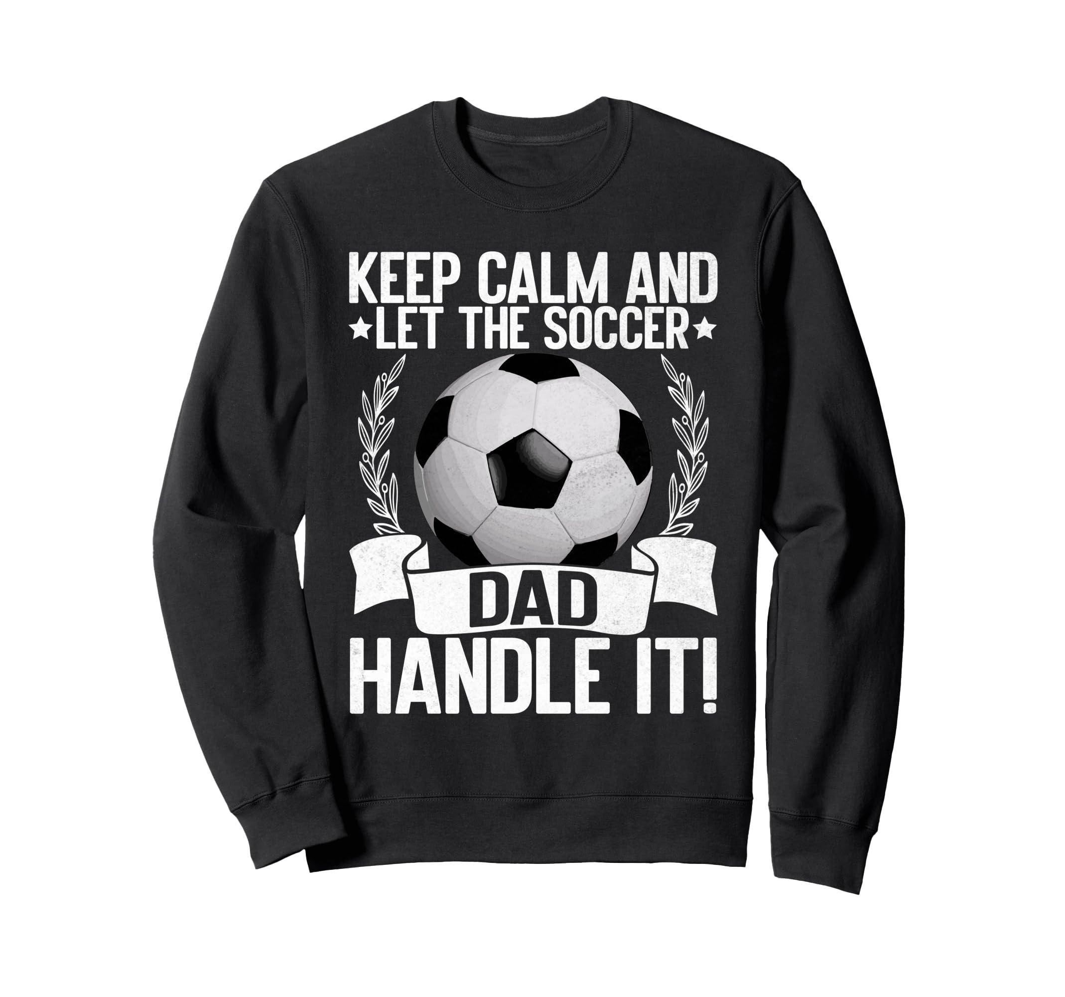 Keep Calm And Let Soccer Dad Handle Sweatshirt - Aesthetic Graphic Unisex - T-Shirt, Sweatshirt, Hoodie