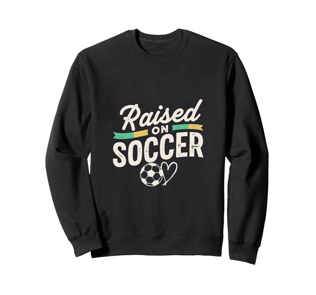 Raised Soccer Mom Family Pride Sweatshirt - Casual Everyday Wear Unisex - T-Shirt, Sweatshirt, Hoodie