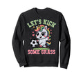 Funny Lets Kick Some Grass Soccer Sweatshirt - Graphic Print Men Women - T-Shirt, Sweatshirt, Hoodie