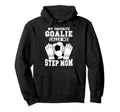Proud Soccer Goalie Step Mom Soccer Hoodie - Novelty Apparel Men Women - T-Shirt, Sweatshirt, Hoodie