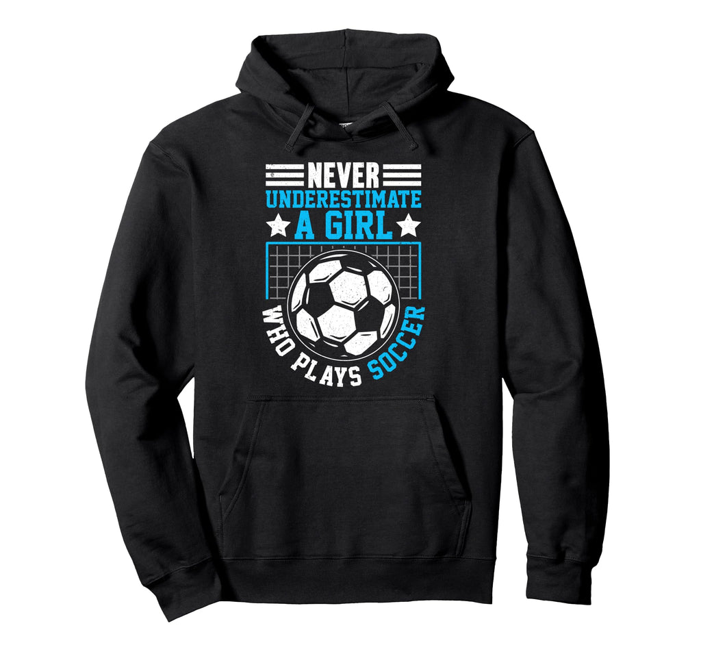 Never Underestimate Who Plays Soccer Hoodie - Graphic Print for Adults - T-Shirt, Sweatshirt, Hoodie