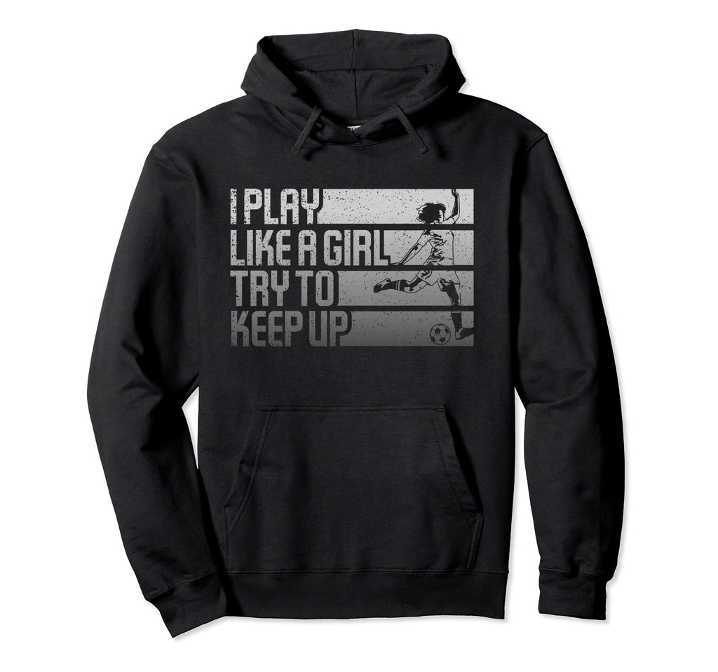 I Play Like Try To Keep Up Funny Hoodie - Minimalist Print Men Women - T-Shirt, Sweatshirt, Hoodie