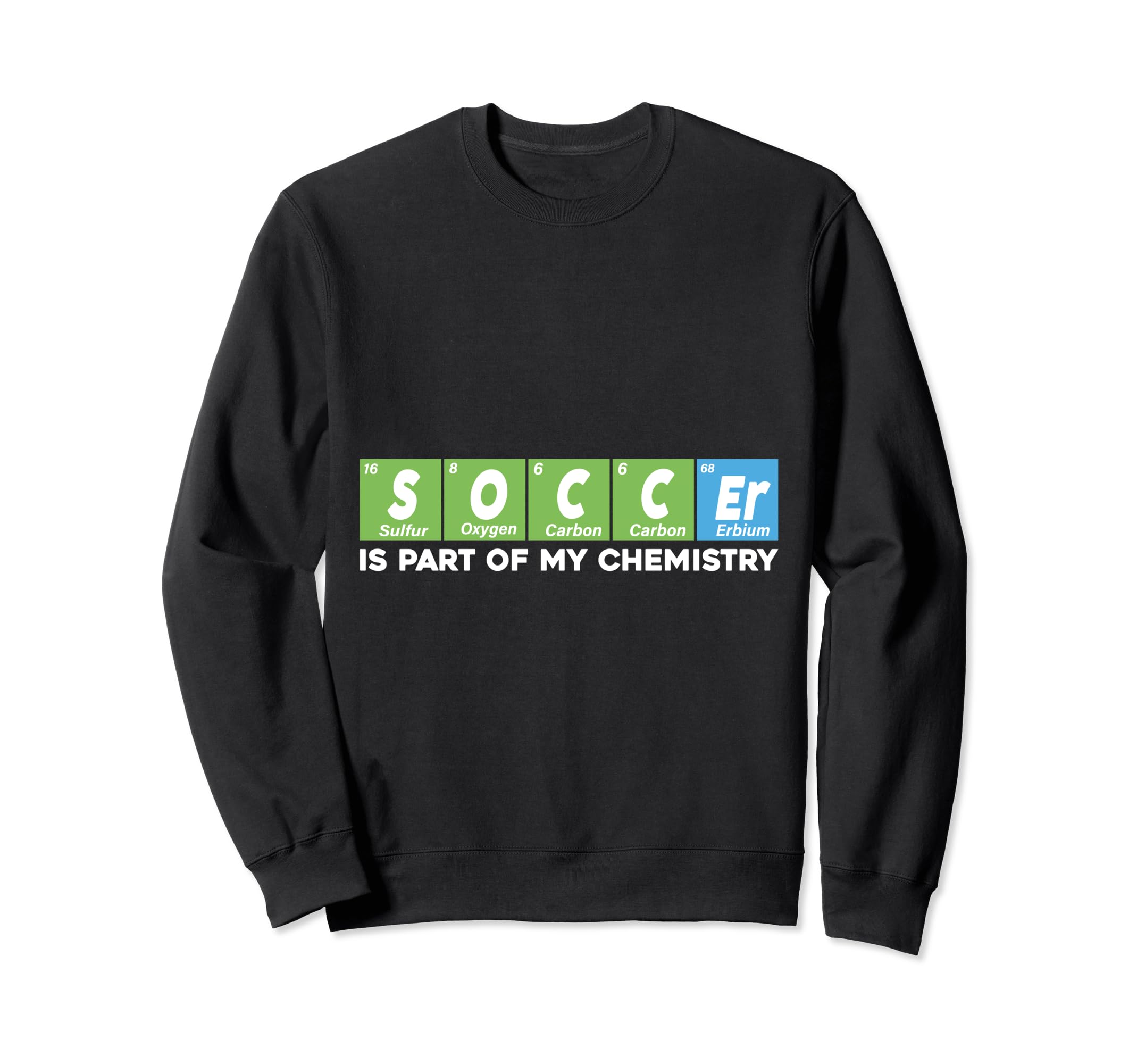 Soccer Is Part My Chemistry Funny Sweatshirt - Novelty Apparel Unisex - T-Shirt, Sweatshirt, Hoodie