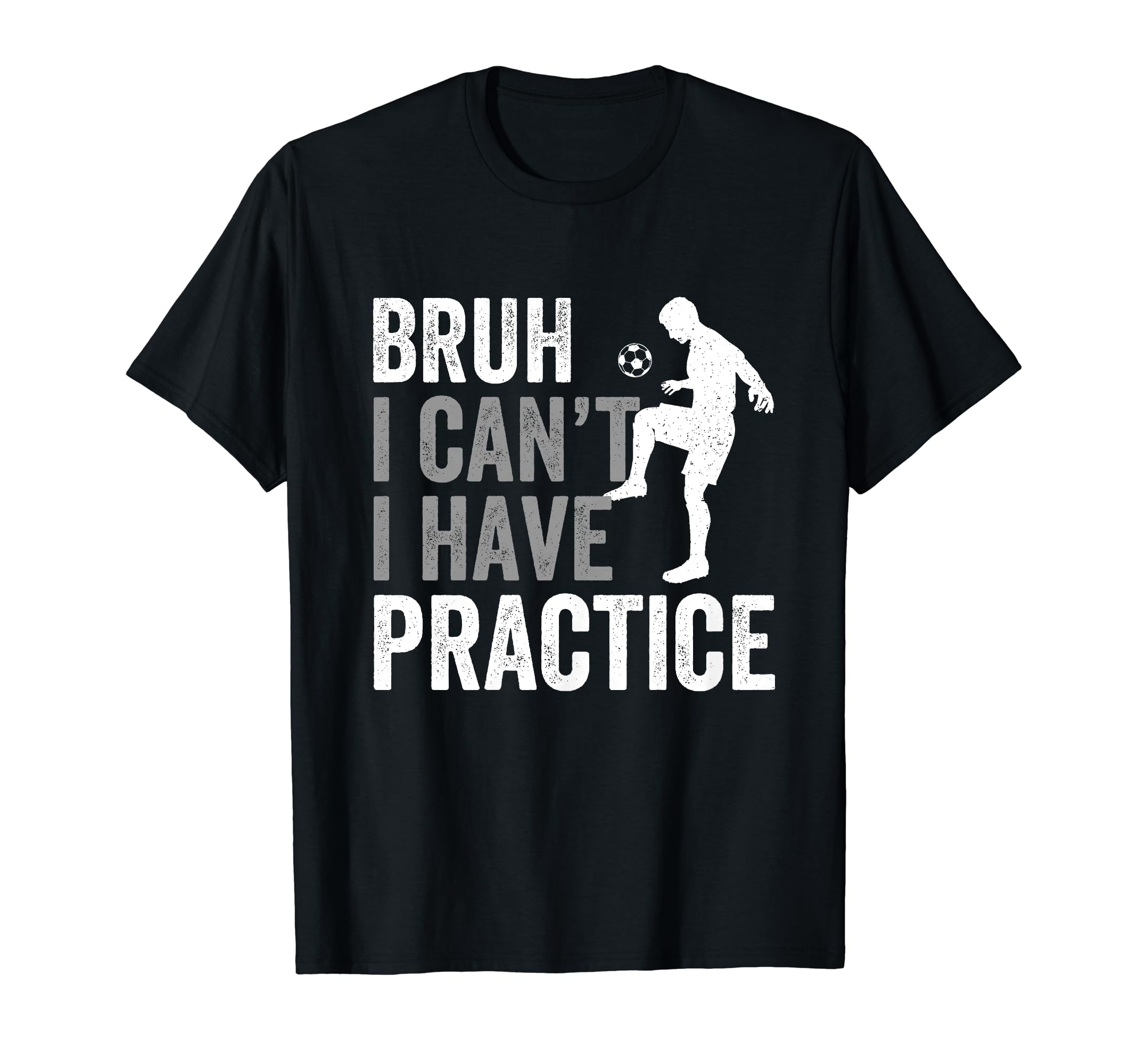 Funny Bruh I Cant I Have Soccer T-Shirt - Fun Novelty Design Men Women - T-Shirt, Sweatshirt, Hoodie