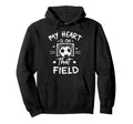 My Heart Is That Field Soccer Player Fan Hoodie - Trendy Graphic Unisex - T-Shirt, Sweatshirt, Hoodie