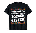 Somebodys Loud Mouthed Soccer Sister T-Shirt - Novelty Apparel for Adults - T-Shirt, Sweatshirt, Hoodie