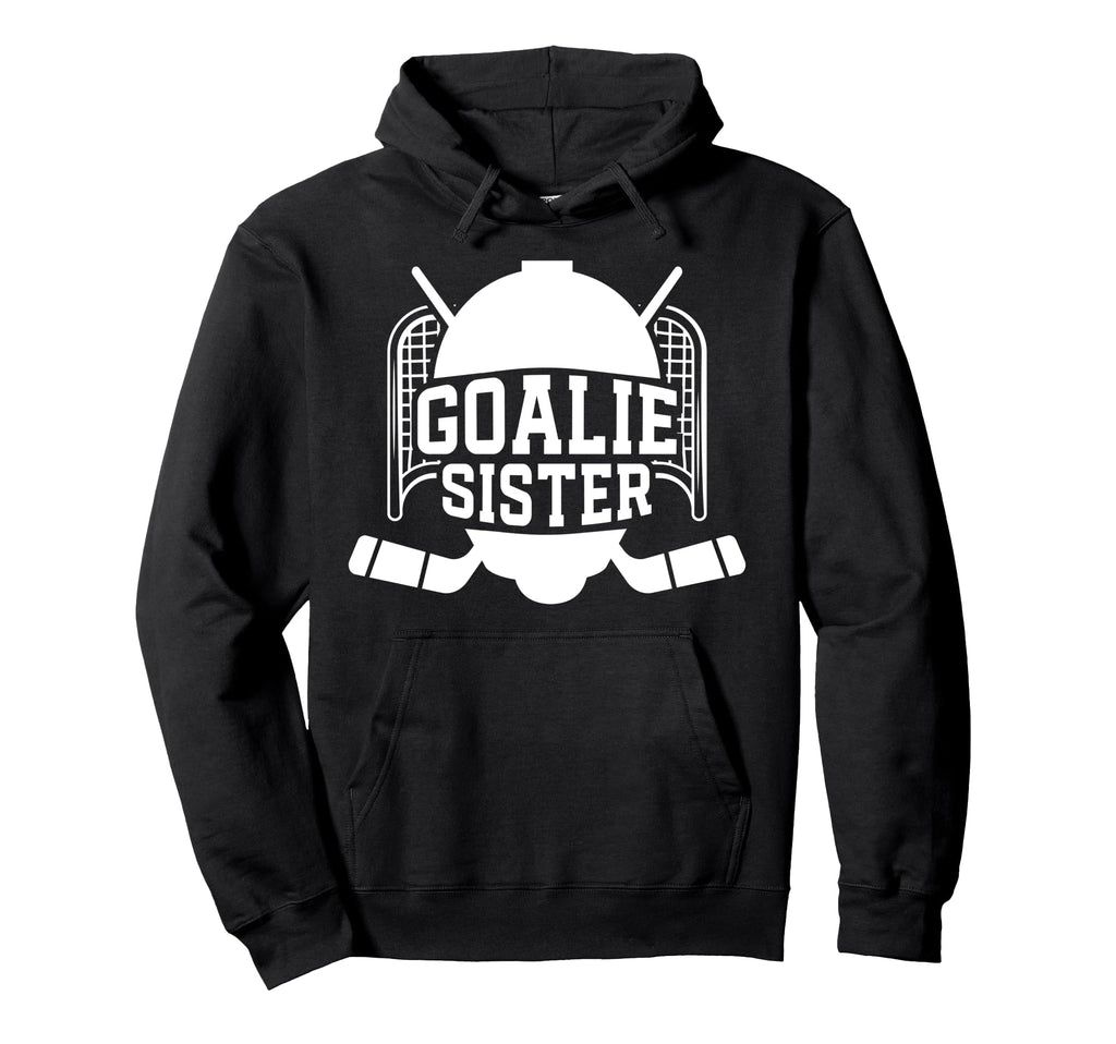 Ice Hockey Goalie Sister Hockey Keeper Hoodie - Unique Graphic Men Women - T-Shirt, Sweatshirt, Hoodie