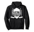 Ice Hockey Goalie Sister Hockey Keeper Hoodie - Unique Graphic Men Women - T-Shirt, Sweatshirt, Hoodie