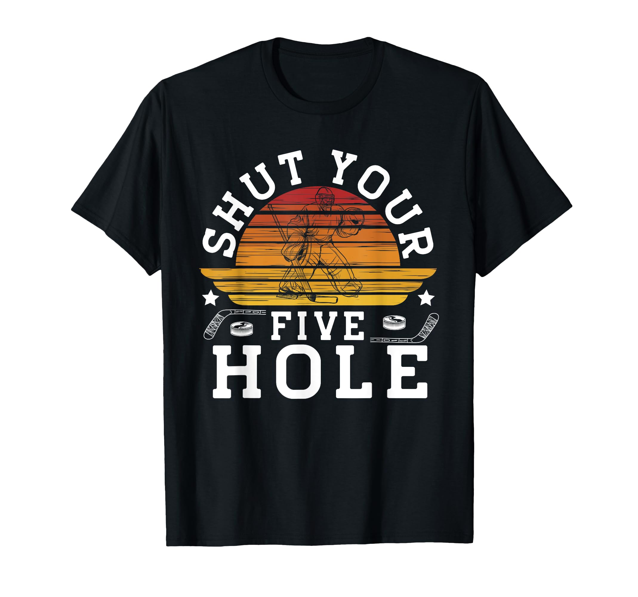 Shut Your Five Hole Ice Hockey Player T-Shirt - Trendy Graphic for Adults - T-Shirt, Sweatshirt, Hoodie