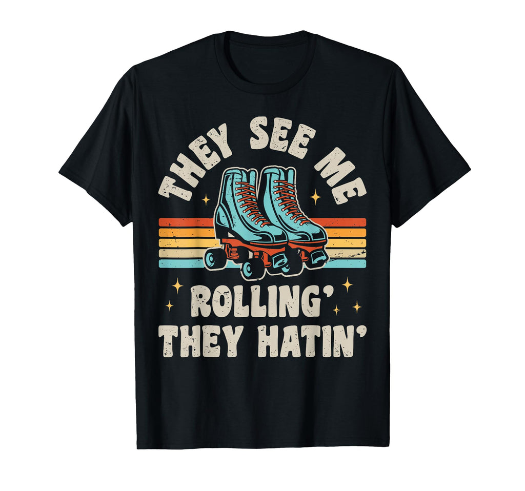 Roller Skating They See Me Rollin They T-Shirt - Streetwear Style Unisex - T-Shirt, Sweatshirt, Hoodie
