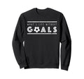 What S Life Without Goals Soccer Funny Sweatshirt - Novelty Apparel Unisex - T-Shirt, Sweatshirt, Hoodie