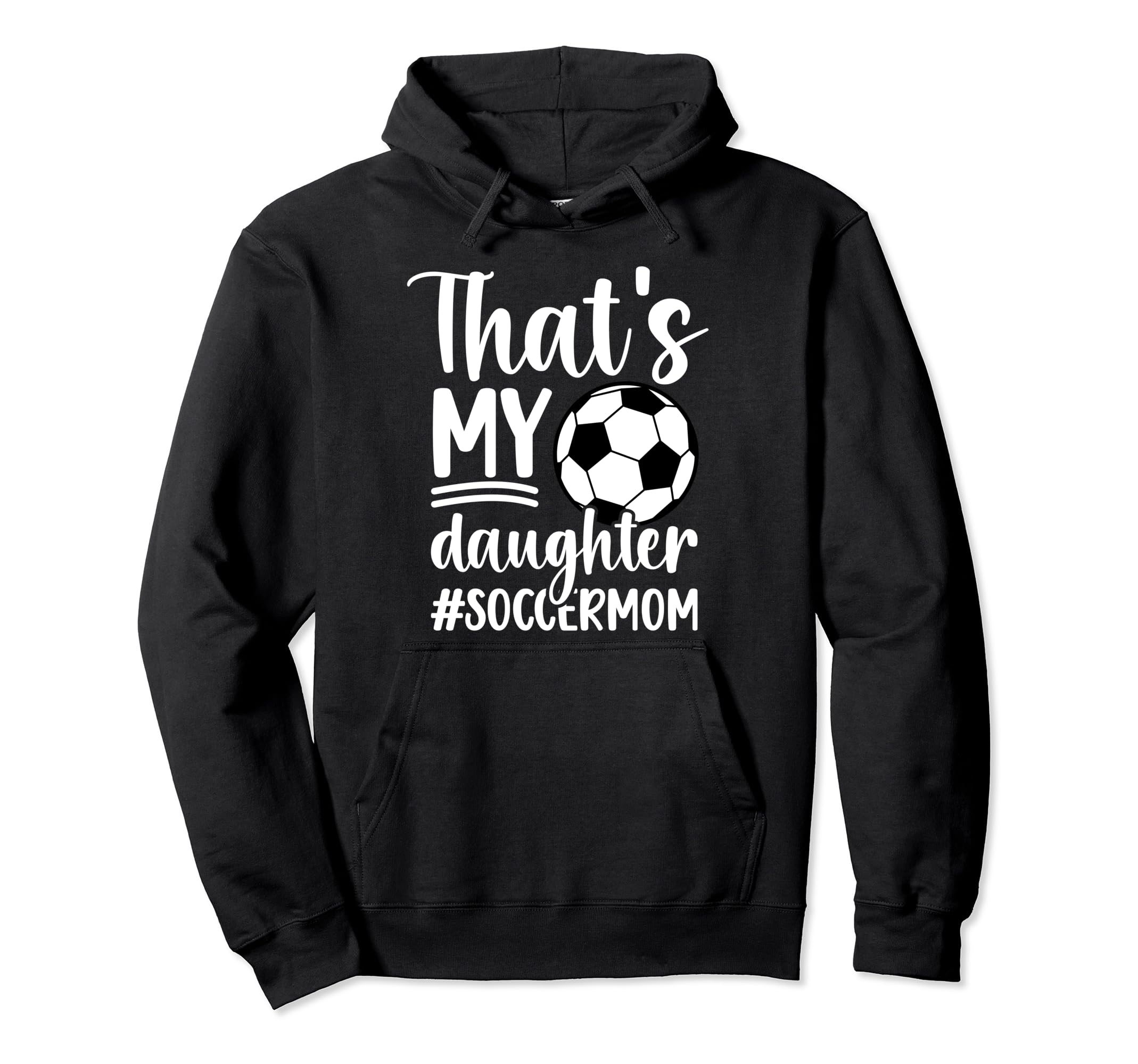 Thats My Daughter Soccer Mom Soccer Hoodie - Aesthetic Graphic for Adults - T-Shirt, Sweatshirt, Hoodie