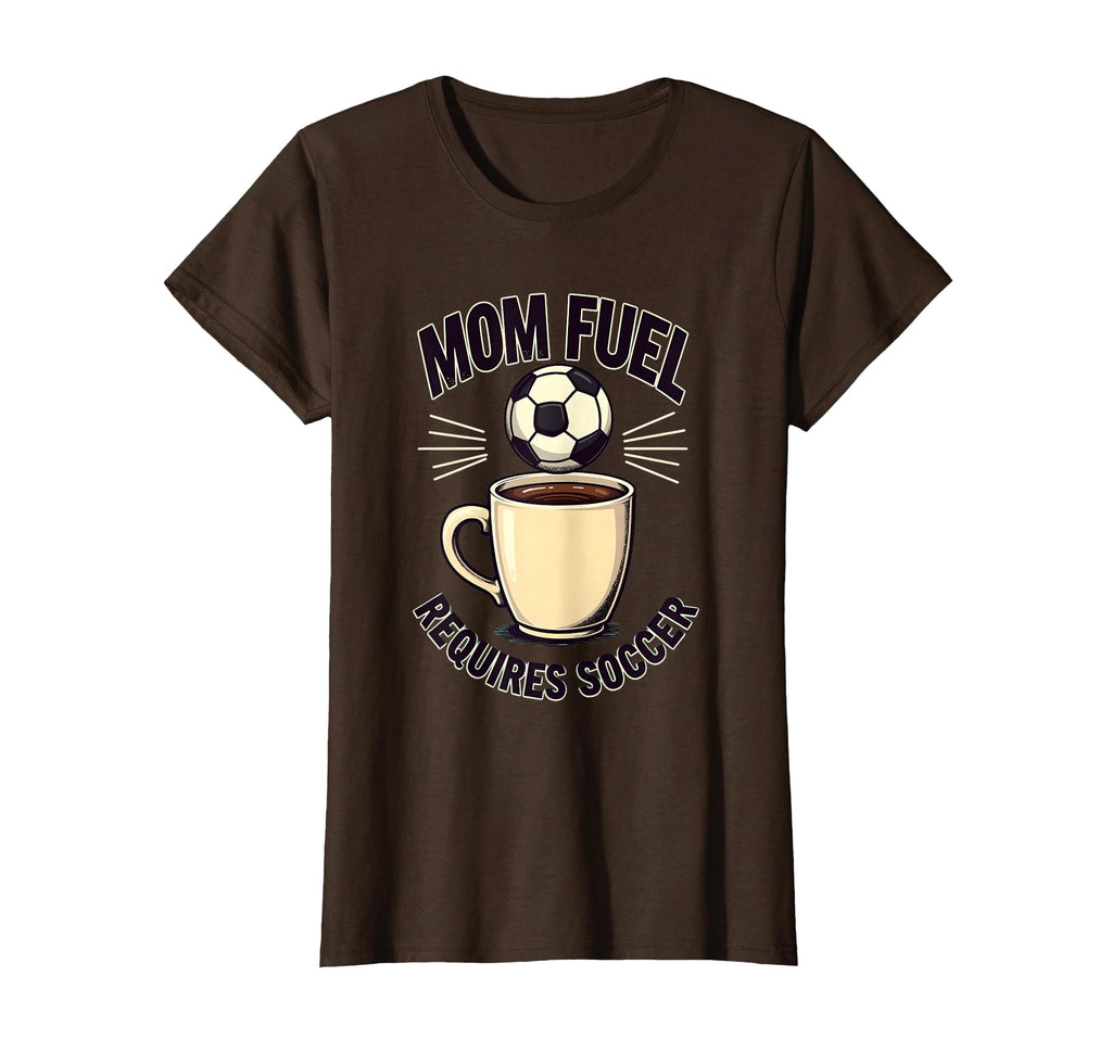 Mom Fuel Requires Soccer T-Shirt - Streetwear Style for Adults - T-Shirt, Sweatshirt, Hoodie