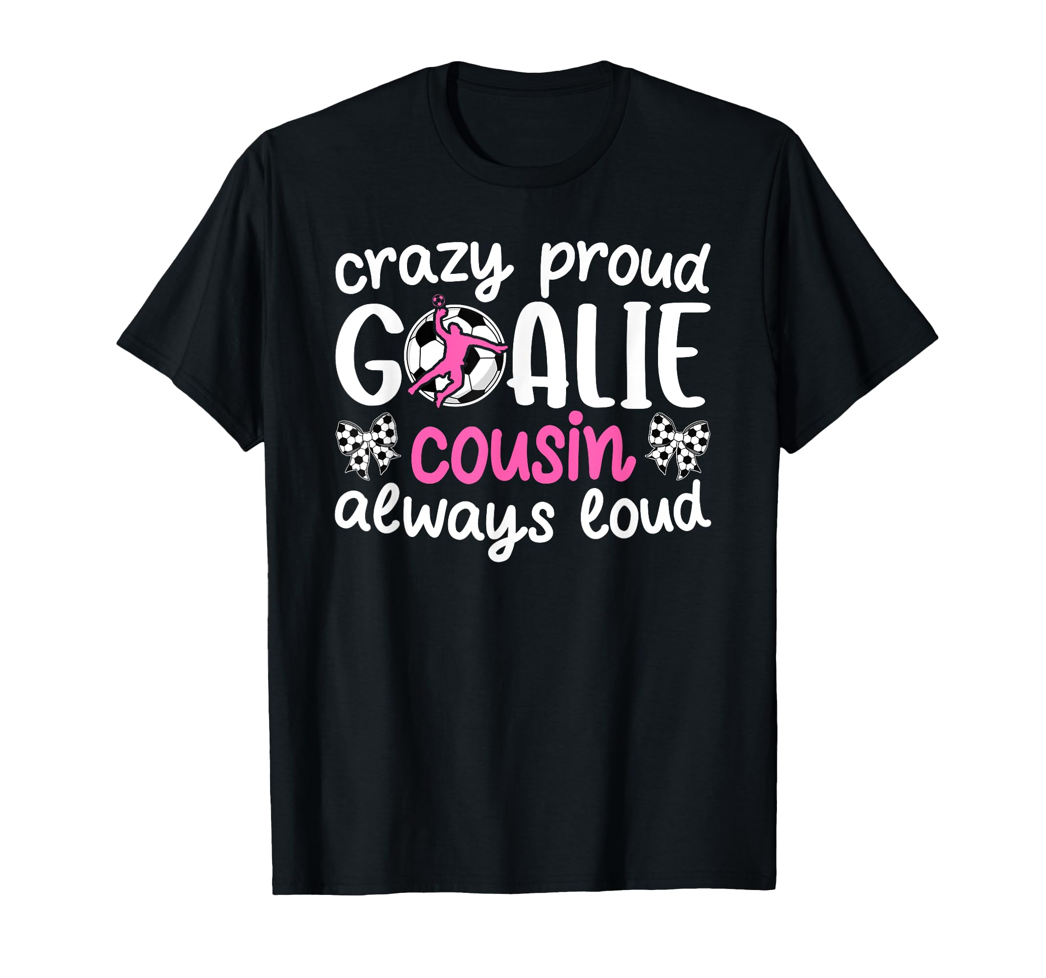 Crazy Proud Soccer Goalie Cousin T-Shirt - Minimalist Print Men Women - T-Shirt, Sweatshirt, Hoodie