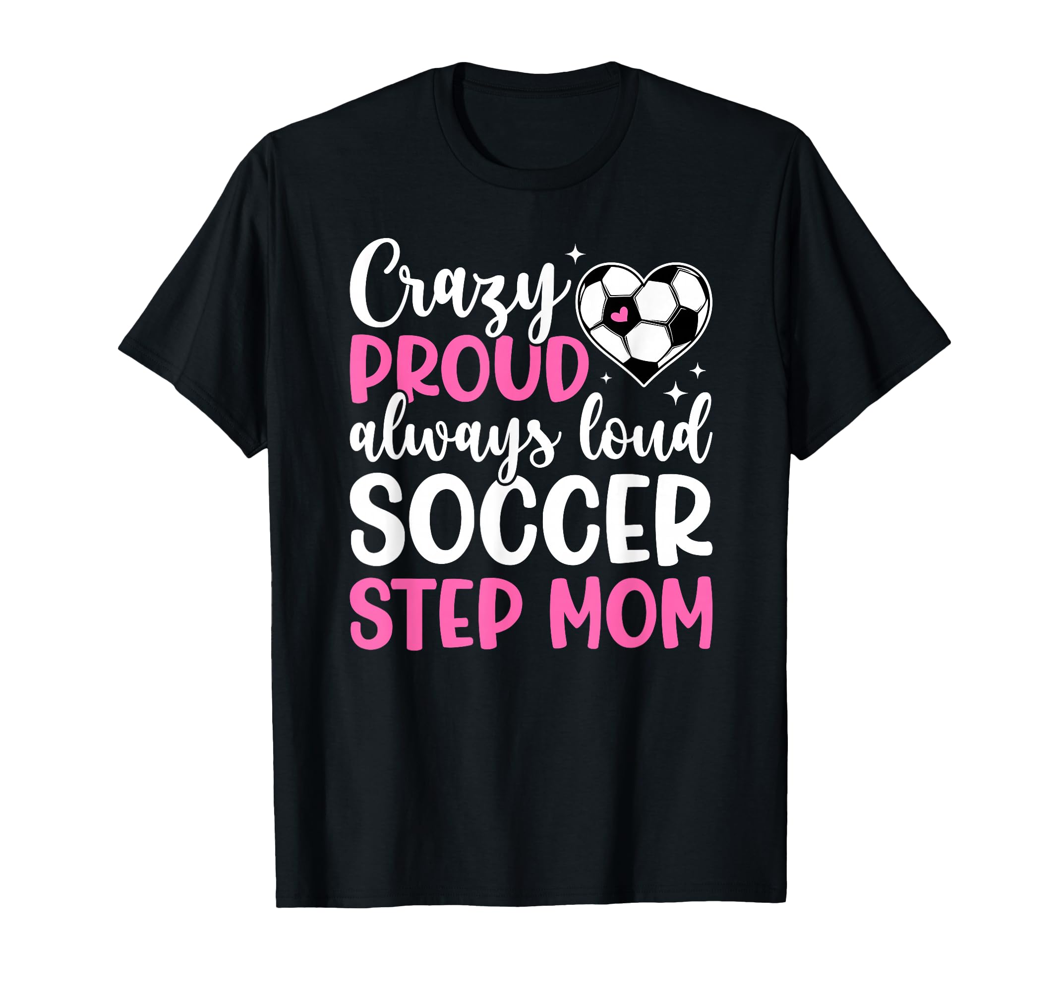 Crazy Proud Soccer Step Mom Soccer T-Shirt - Custom Art Print for Adults - T-Shirt, Sweatshirt, Hoodie