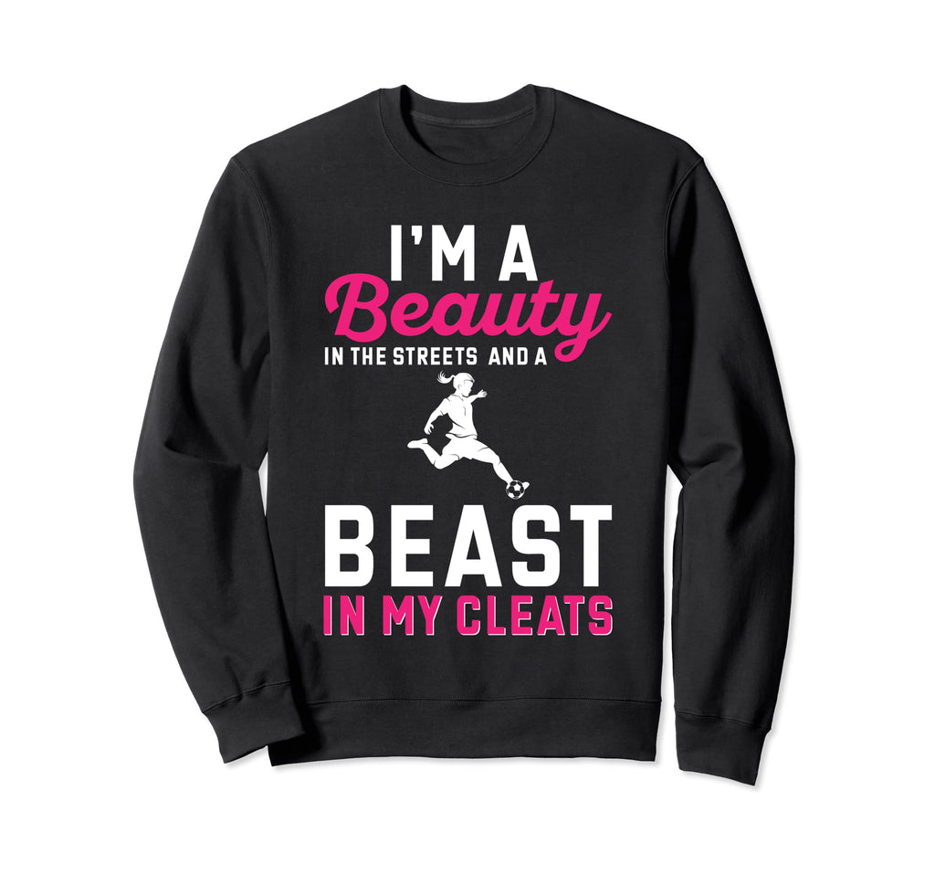 Soccer Beauty Streets And Beast My Sweatshirt - Fun Novelty Design Unisex - T-Shirt, Sweatshirt, Hoodie