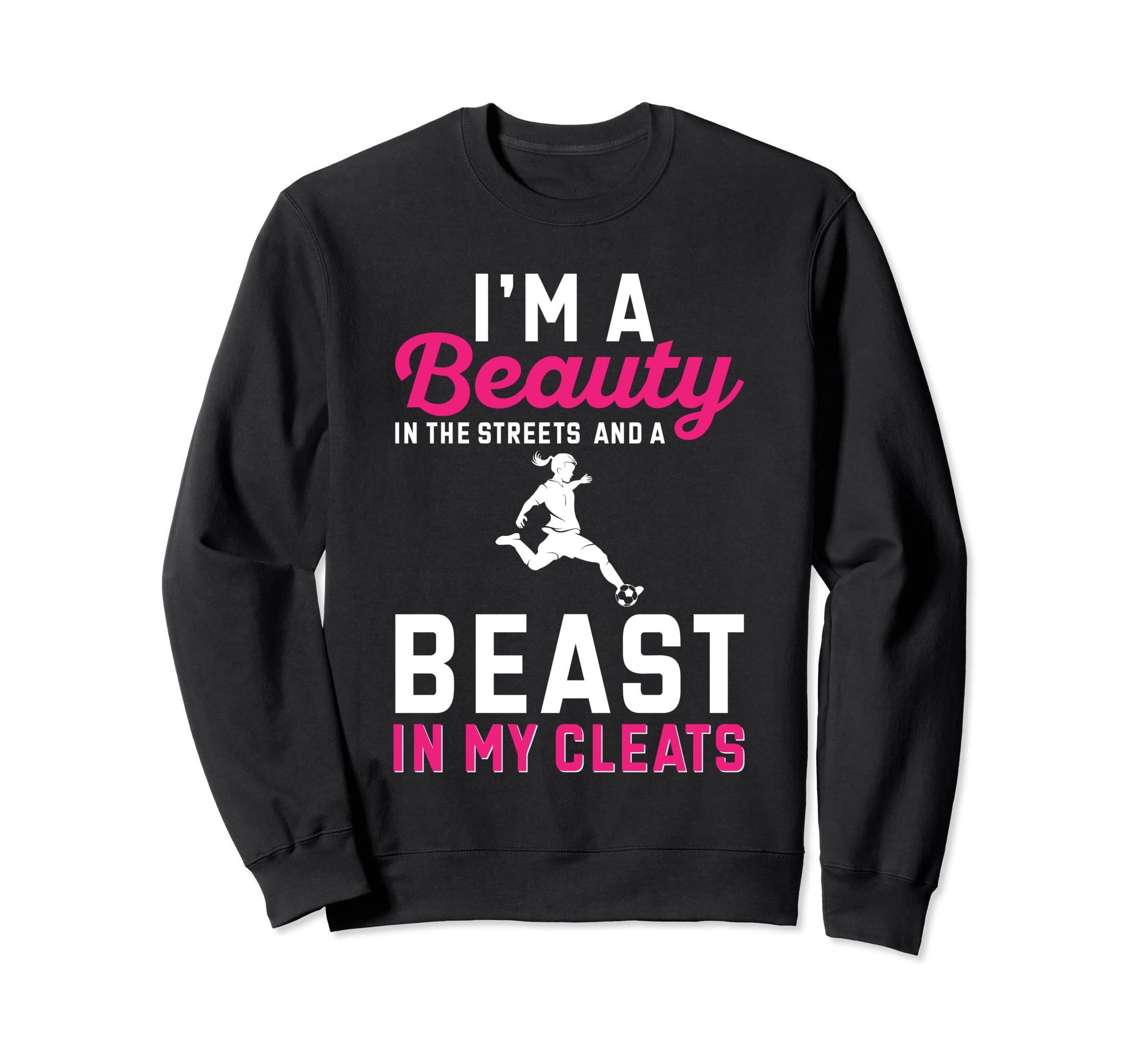 Soccer Beauty Streets And Beast My Sweatshirt - Fun Novelty Design Unisex - T-Shirt, Sweatshirt, Hoodie