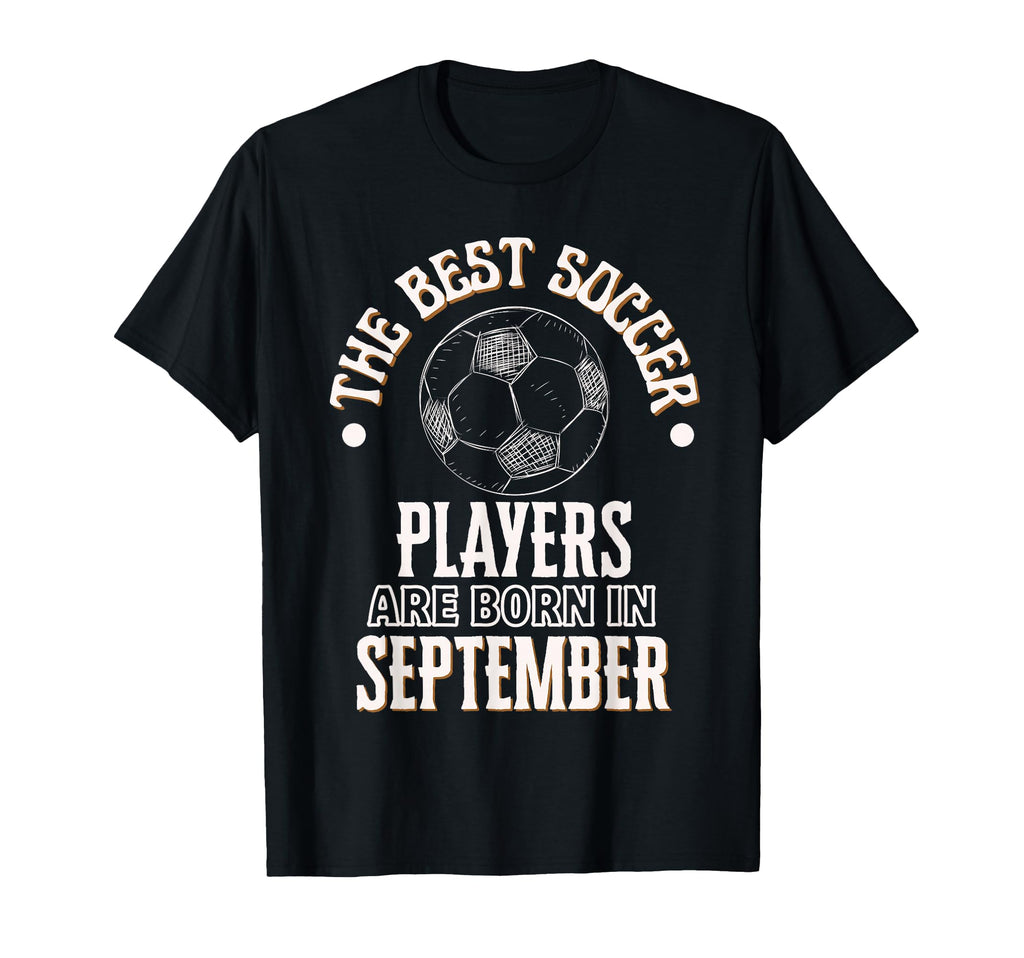 Best Soccer Players Are Born T-Shirt - Fun Novelty Design Men Women - T-Shirt, Sweatshirt, Hoodie