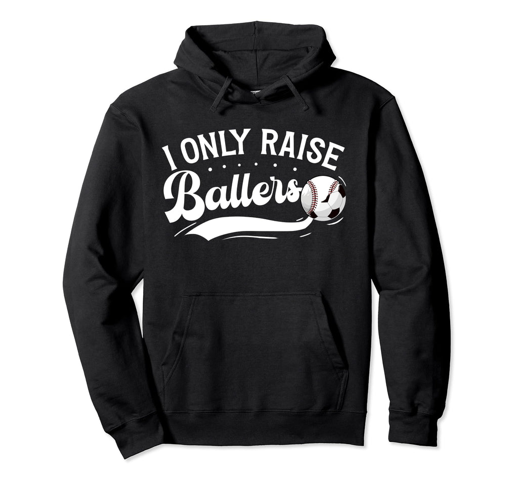 I Only Raise Ballers Soccer Baseball Mom Hoodie - Minimalist Print Unisex - T-Shirt, Sweatshirt, Hoodie