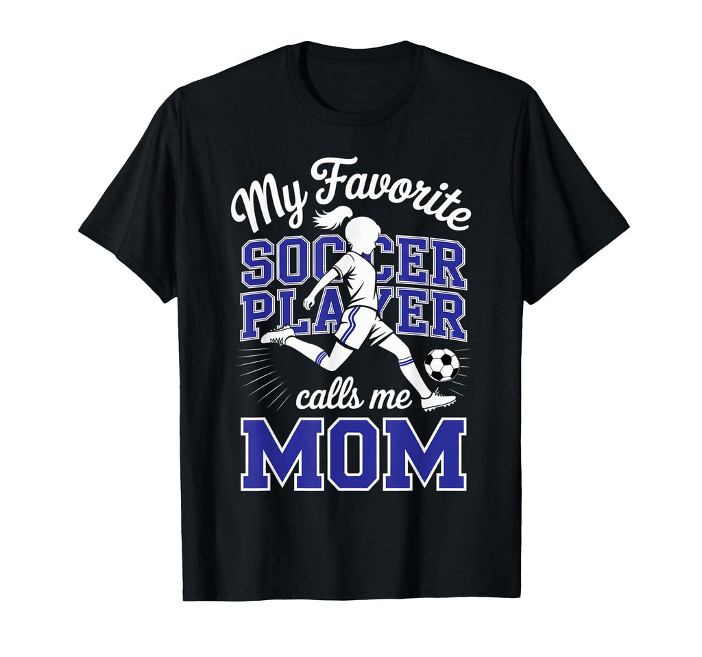 Soccer Mama Favorite Soccer Player T-Shirt - Fun Novelty Design Men Women - T-Shirt, Sweatshirt, Hoodie