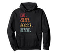 Eat Sleep Soccer Repeat Hoodie - Graphic Print Men Women - T-Shirt, Sweatshirt, Hoodie