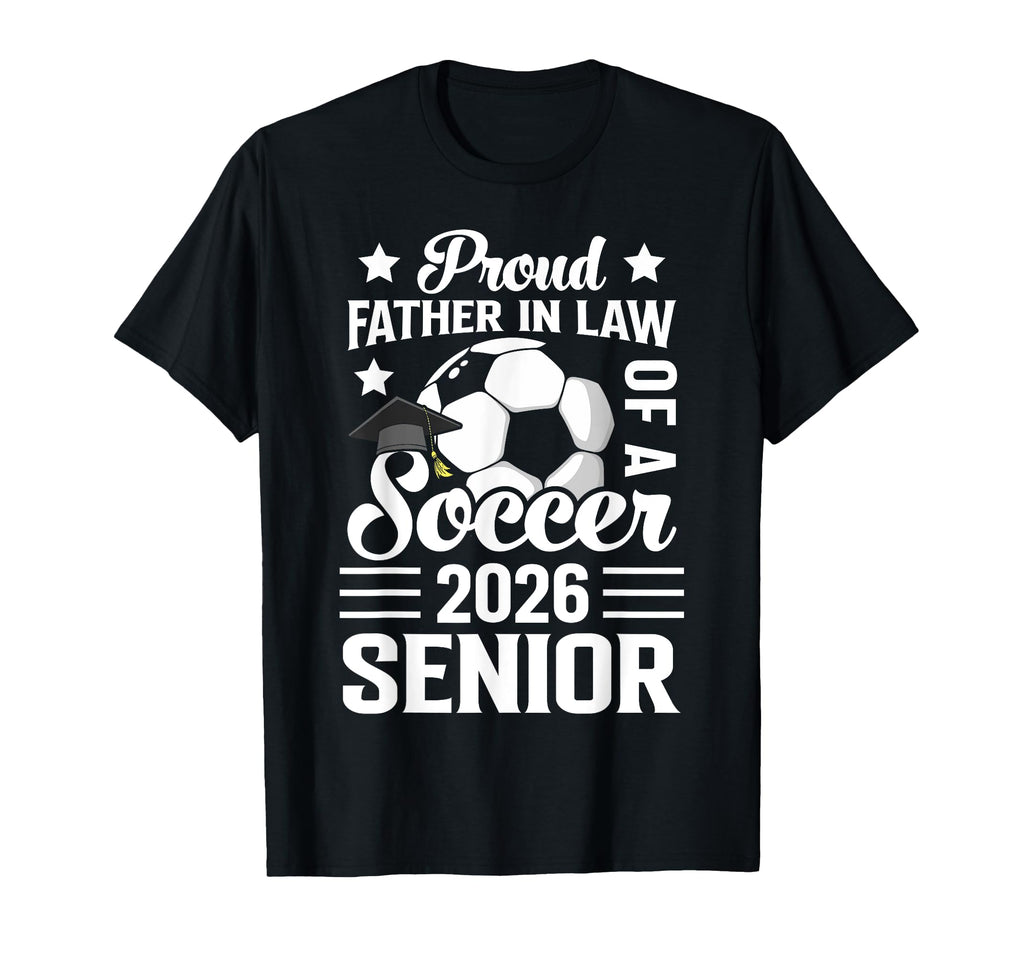 Proud Father Law Soccer Senior 2026 T-Shirt - Graphic Print Unisex - T-Shirt, Sweatshirt, Hoodie