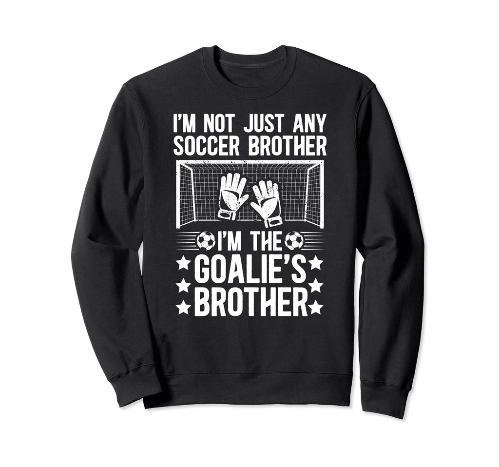 Im Soccer Goalie Brother Soccer Sweatshirt - Minimalist Print Men Women - T-Shirt, Sweatshirt, Hoodie