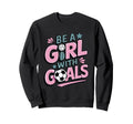 Be Goals Soccer Player Soccer Sweatshirt - Novelty Apparel Unisex - T-Shirt, Sweatshirt, Hoodie