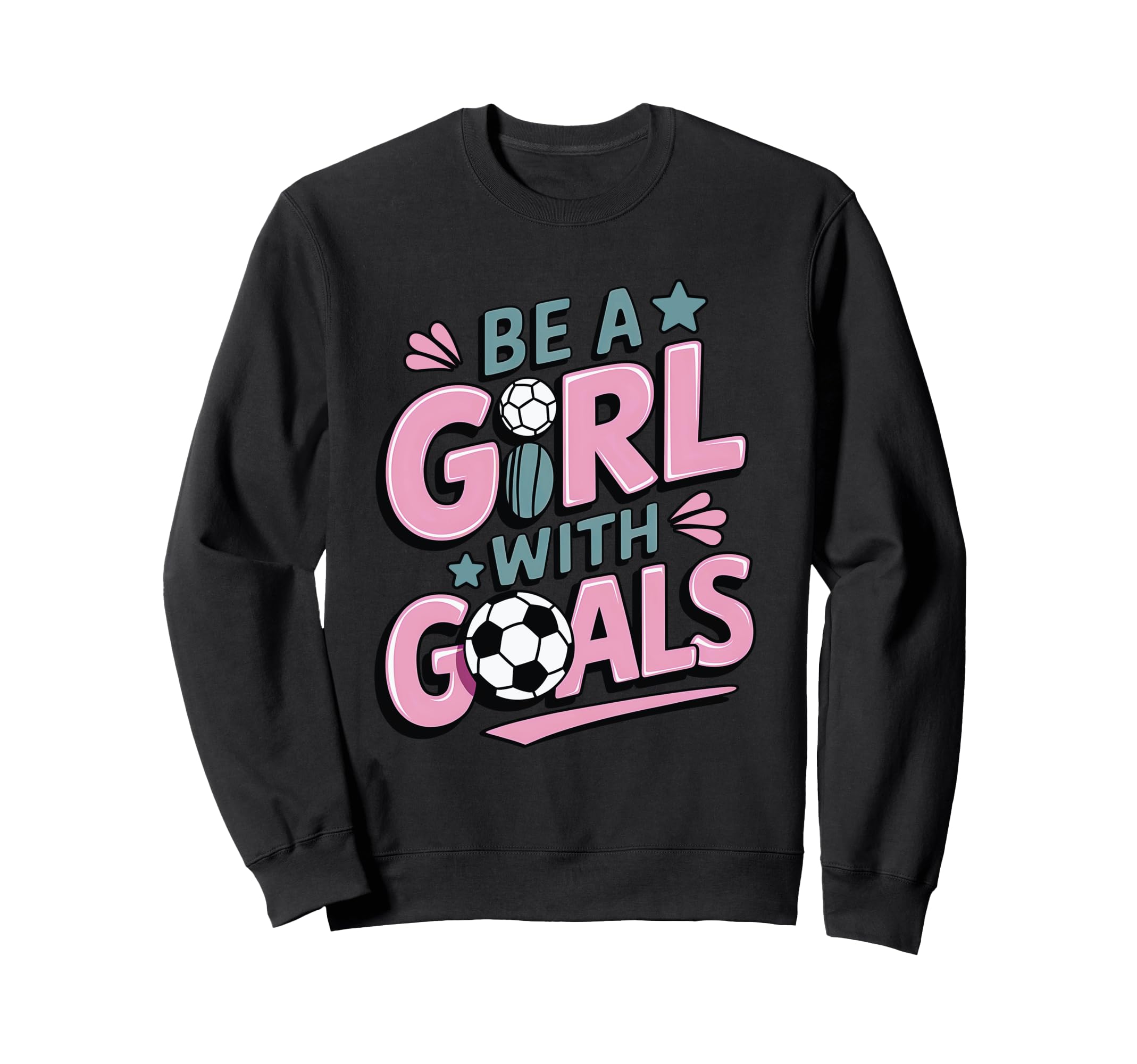 Be Goals Soccer Player Soccer Sweatshirt - Fun Novelty Design for Adults - T-Shirt, Sweatshirt, Hoodie