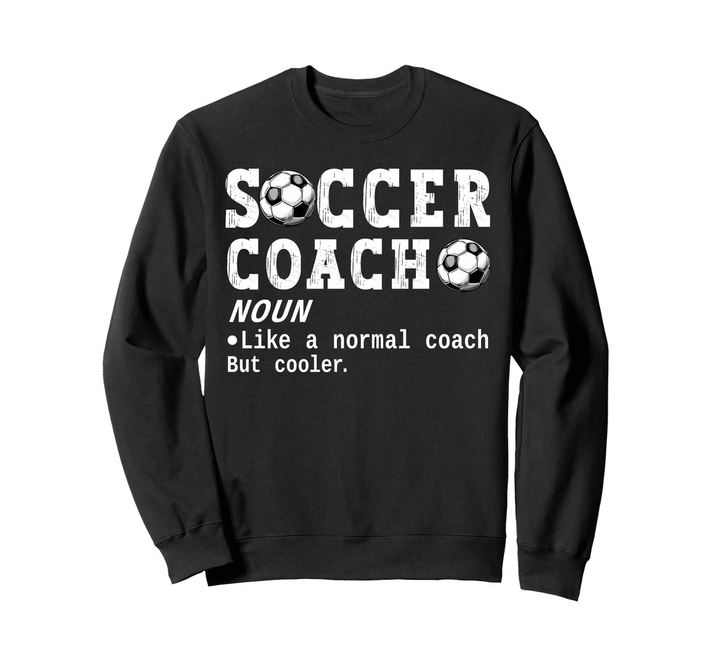 Soccer Coach Definition Funny Sweatshirt - Fun Novelty Design for Adults - T-Shirt, Sweatshirt, Hoodie