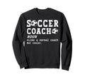 Soccer Coach Definition Funny Sweatshirt - Fun Novelty Design for Adults - T-Shirt, Sweatshirt, Hoodie