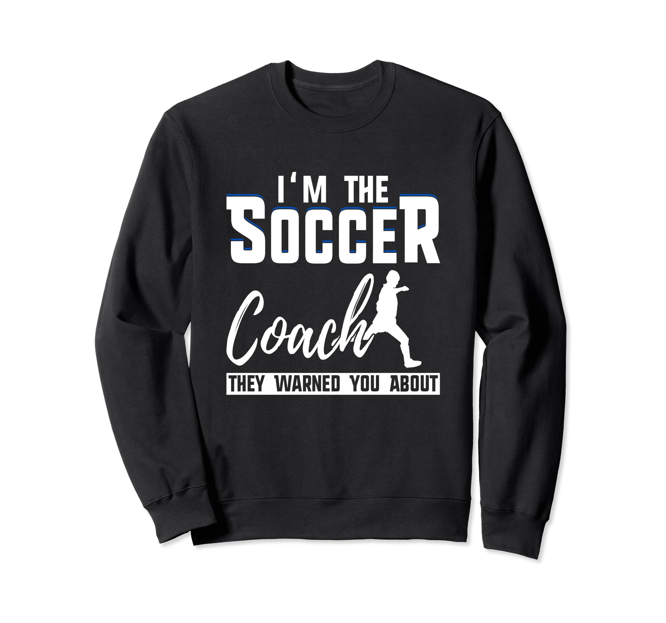 Im Soccer Coach They Warned You Sweatshirt - Aesthetic Graphic Men Women - T-Shirt, Sweatshirt, Hoodie