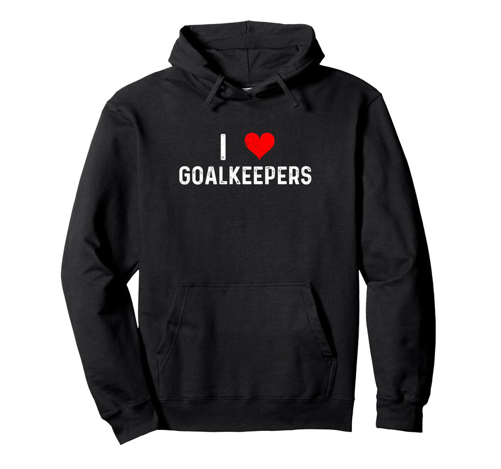 I Love Goalkeepers Heart Goalie Soccer Hoodie - Trendy Graphic for Adults - T-Shirt, Sweatshirt, Hoodie