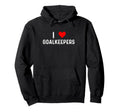 I Love Goalkeepers Heart Goalie Soccer Hoodie - Trendy Graphic for Adults - T-Shirt, Sweatshirt, Hoodie