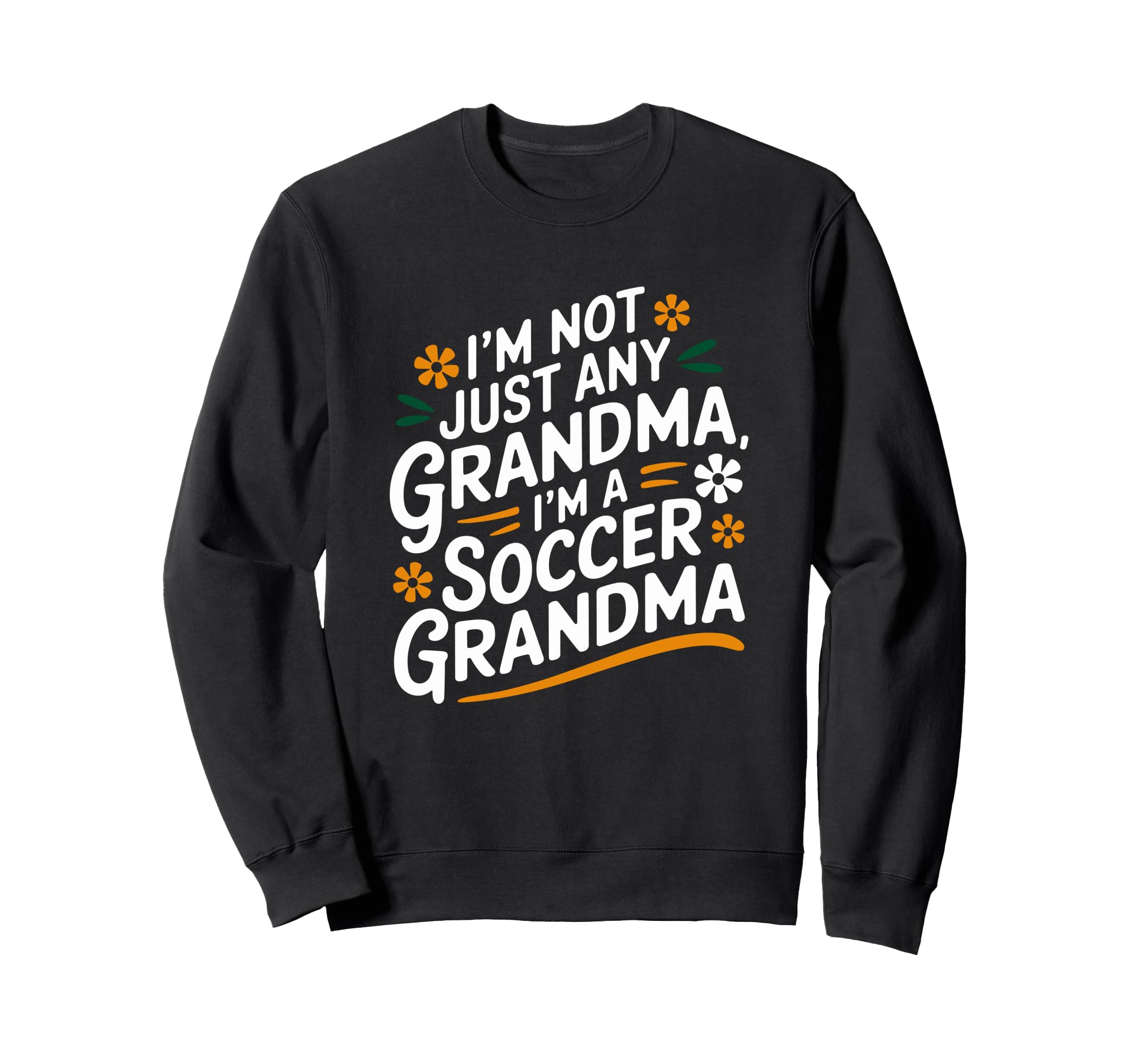 Im Not Just Any Grandma Im Soccer Sweatshirt - Trendy Graphic Men Women - T-Shirt, Sweatshirt, Hoodie