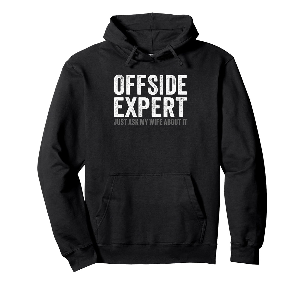 Soccer Joke Offside Expert Just Ask My Wife Hoodie - Unique Graphic Unisex - T-Shirt, Sweatshirt, Hoodie