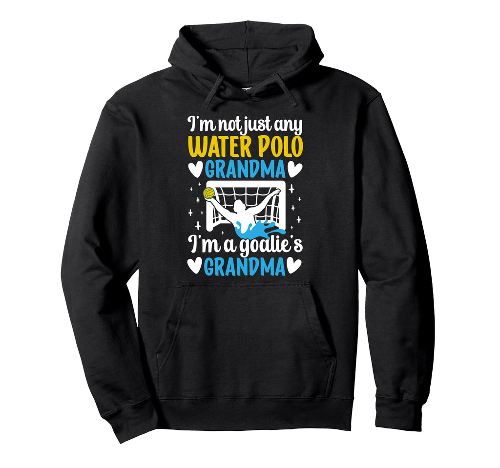 Im Water Polo Goalie Grandma Water Hoodie - Custom Art Print for Adults - T-Shirt, Sweatshirt, Hoodie