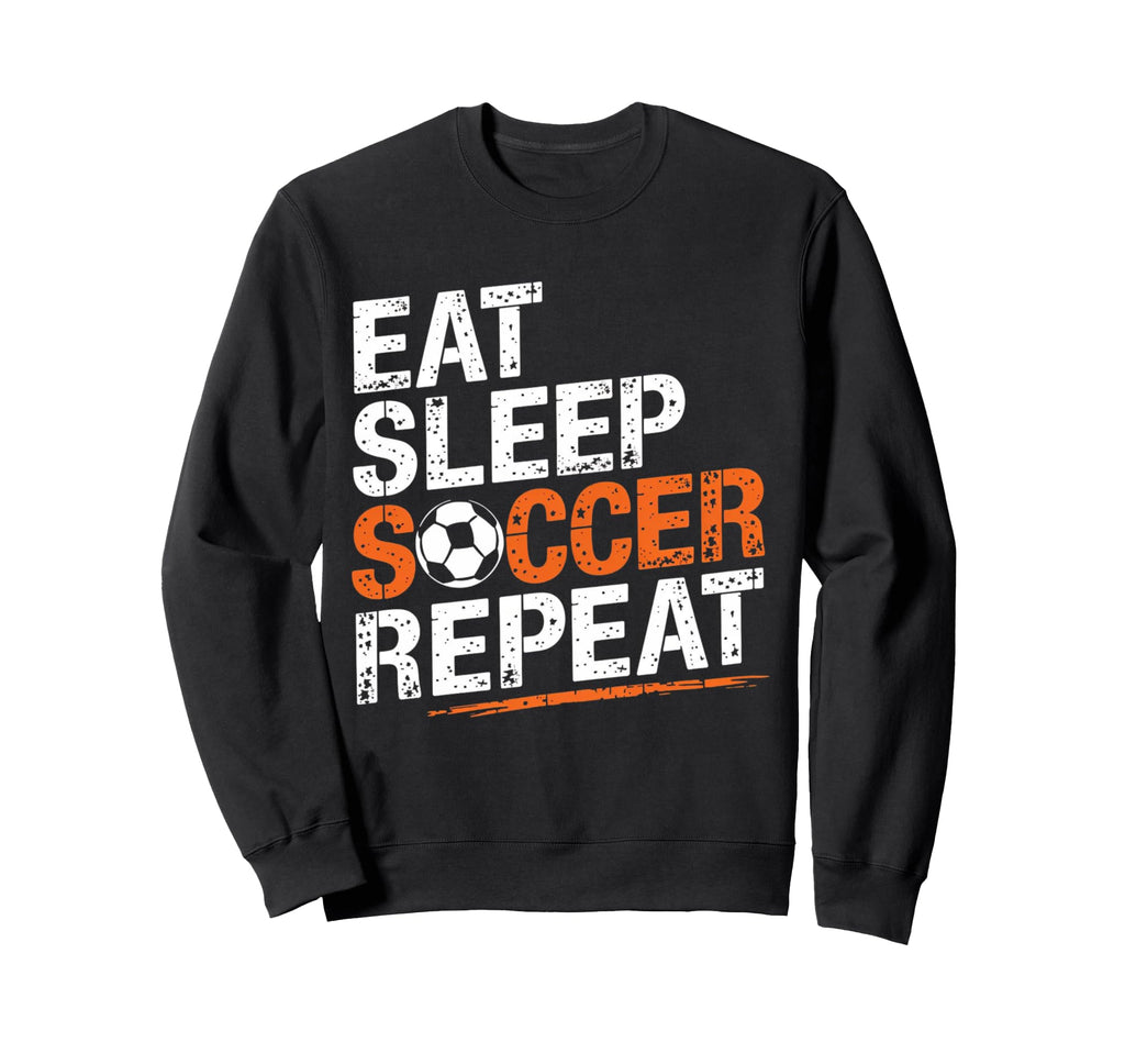Eat Sleep Soccer Repeat Soccer Player Sweatshirt - Novelty Apparel Unisex - T-Shirt, Sweatshirt, Hoodie