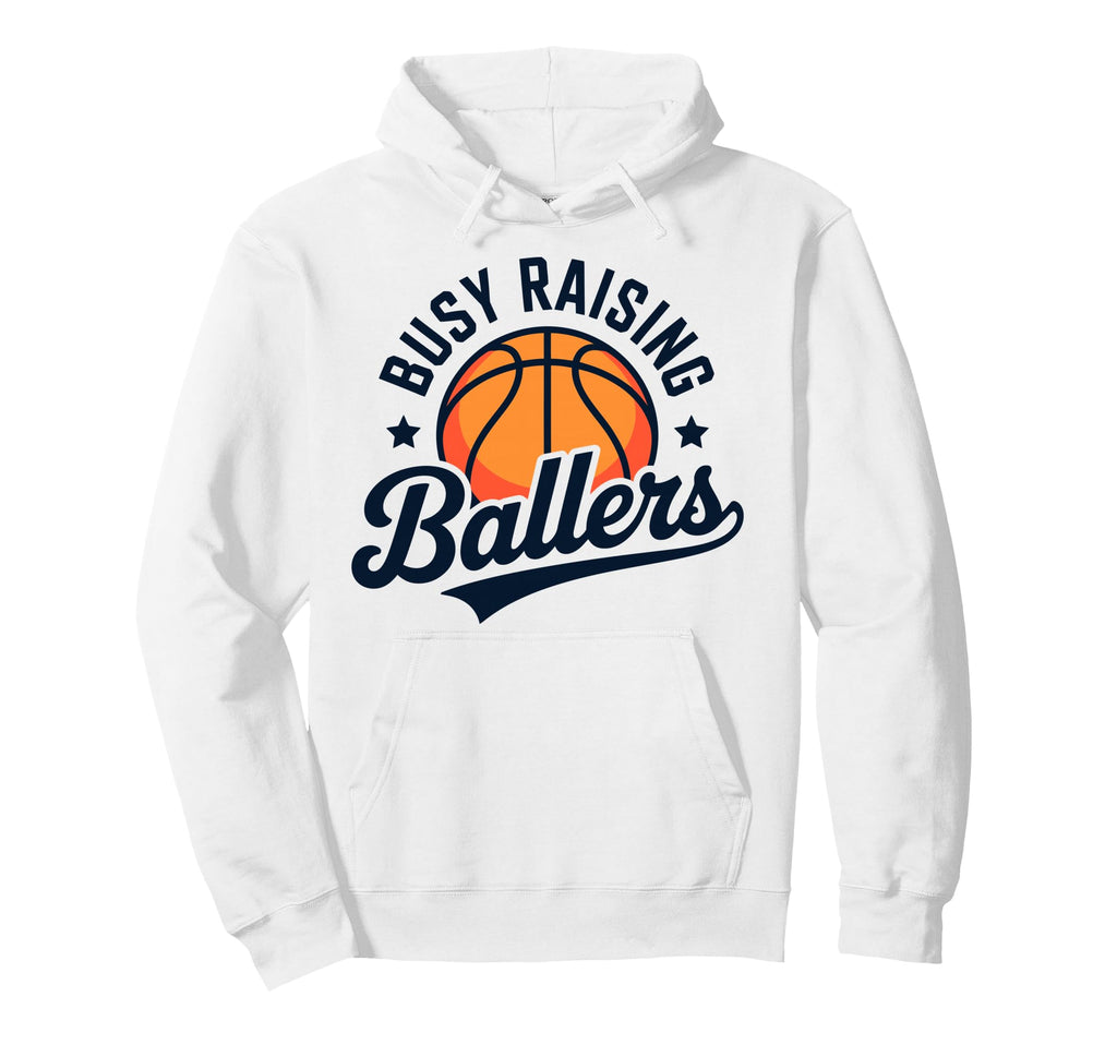Busy Raising Ballers Funny Basketball Hoodie - Fun Novelty Design Unisex - T-Shirt, Sweatshirt, Hoodie
