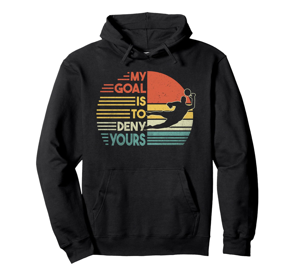 Football Goalie Goalkeeper My Goal Is Hoodie - Minimalist Print Men Women - T-Shirt, Sweatshirt, Hoodie
