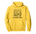 No Soccer Today Funny Soccer Player Lover Hoodie - Graphic Print Unisex - T-Shirt, Sweatshirt, Hoodie
