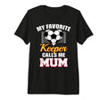 My Favorite Keeper Calls Me Mum T-Shirt - Streetwear Style for Adults - T-Shirt, Sweatshirt, Hoodie