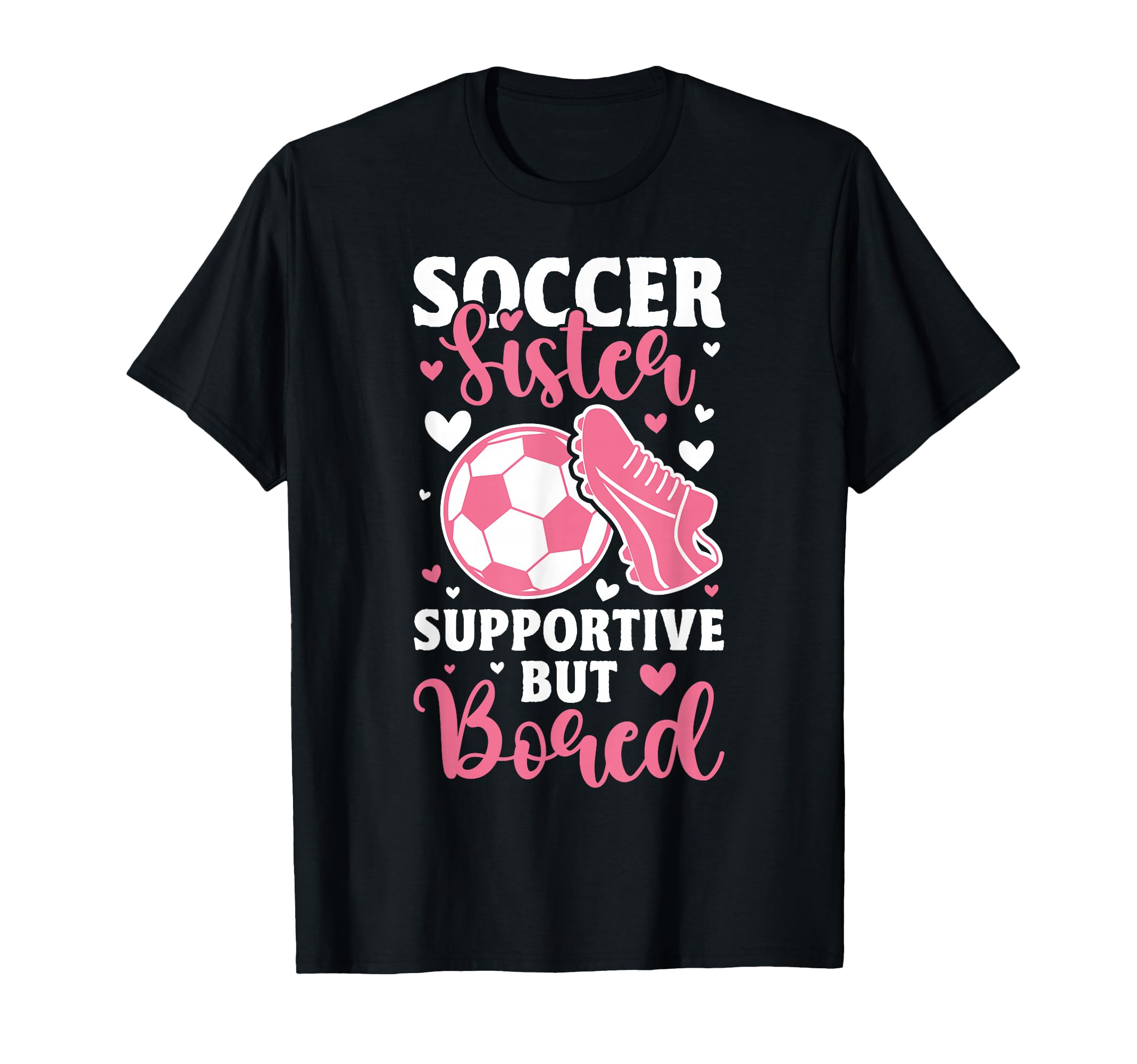 Soccer Sister Supportive But Bored T-Shirt - Streetwear Style Men Women - T-Shirt, Sweatshirt, Hoodie