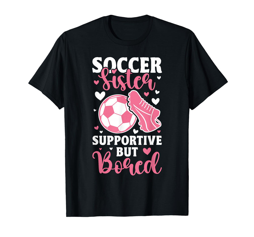 Soccer Sister Supportive But Bored T-Shirt - Aesthetic Graphic for Adults - T-Shirt, Sweatshirt, Hoodie